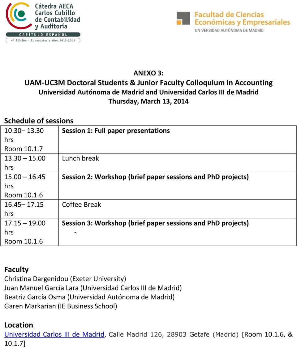 15 Coffee Break hrs 17.15 19.00 Session 3: Workshop (brief paper sessions and PhD projects) hrs - Room 10.1.6 Faculty Christina Dargenidou (Exeter University) Juan Manuel García Lara (Universidad