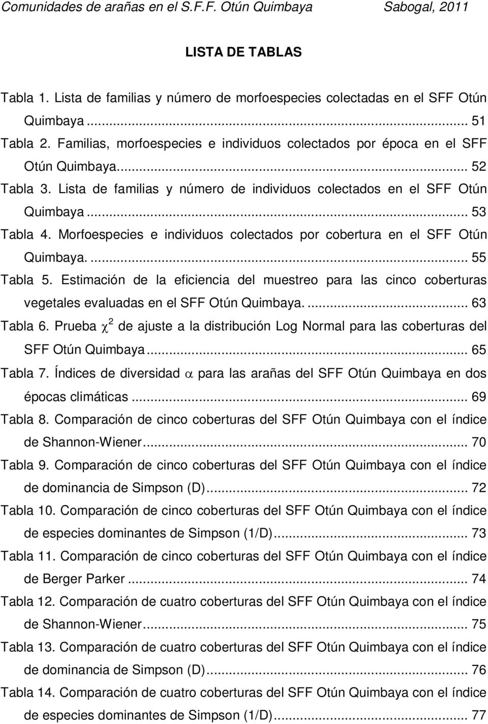 Morfoespecies e individuos colectados por cobertura en el SFF Otún Quimbaya.... 55 Tabla 5.