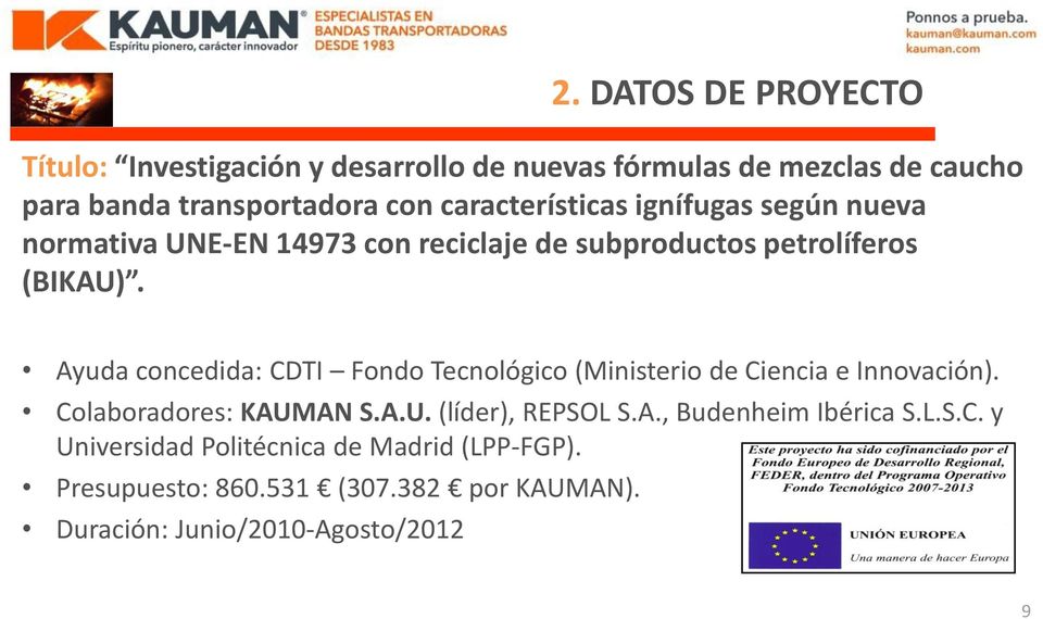 Ayuda concedida: CDTI Fondo Tecnológico (Ministerio de Ciencia e Innovación). Colaboradores: KAUMAN S.A.U. (líder), REPSOL S.A., Budenheim Ibérica S.