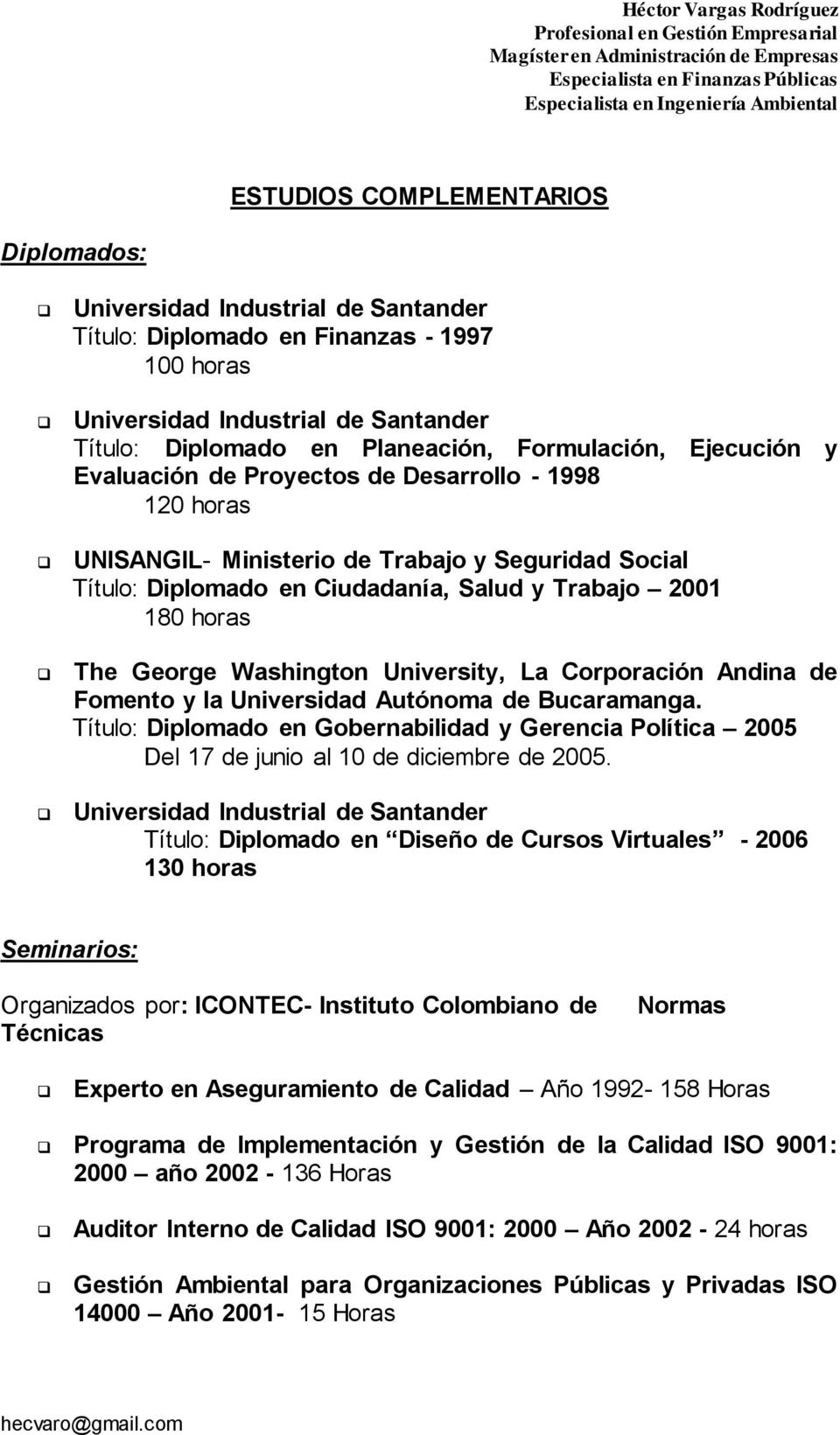 George Washington University, La Corporación Andina de Fomento y la Universidad Autónoma de Bucaramanga.