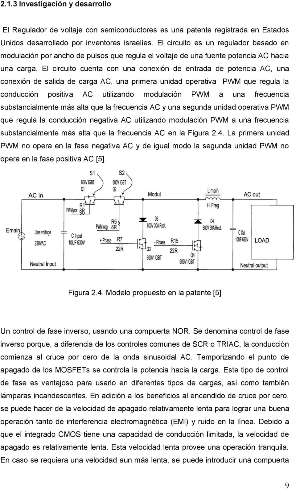 El circuito cuenta con una conexión de entrada de potencia AC, una conexión de salida de carga AC, una primera unidad operativa PWM que regula la conducción positiva AC utilizando modulación PWM a