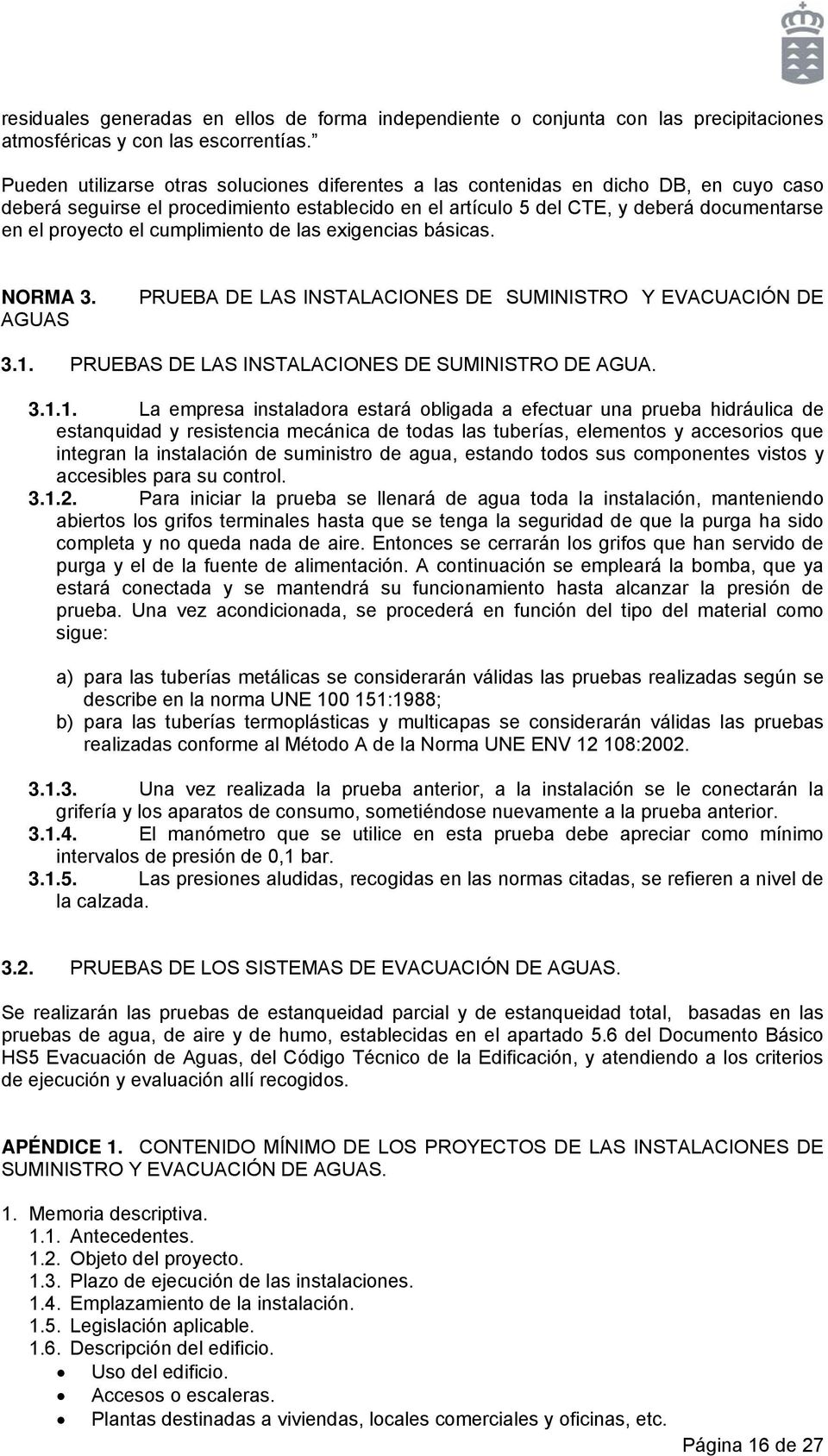 cumplimiento de las exigencias básicas. NORMA 3. AGUAS PRUEBA DE LAS INSTALACIONES DE SUMINISTRO Y EVACUACIÓN DE 3.1.
