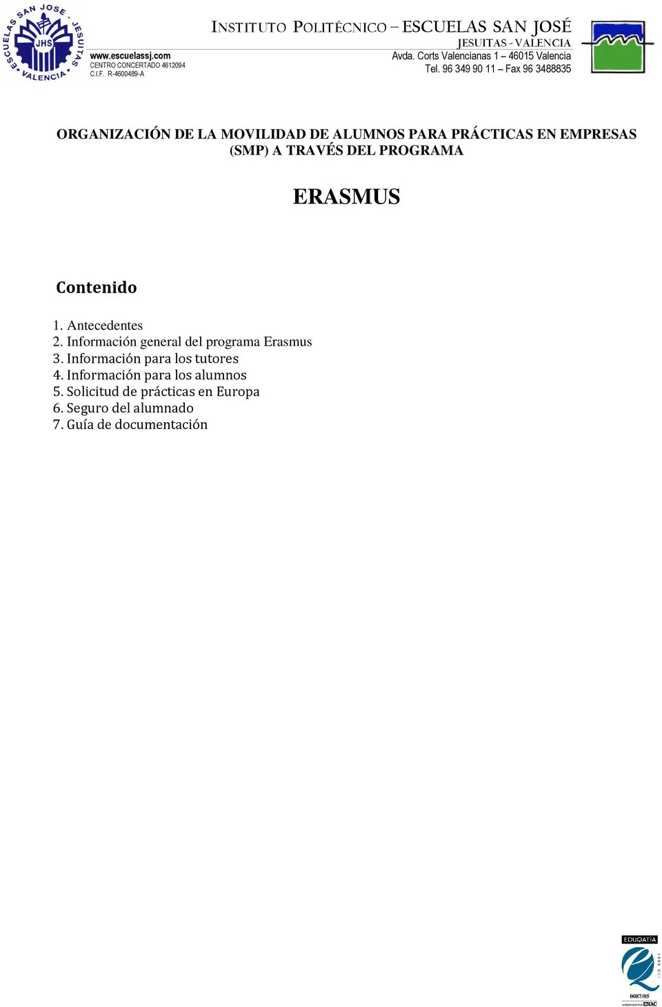 Información general del programa Erasmus 3. Información para los tutores 4.
