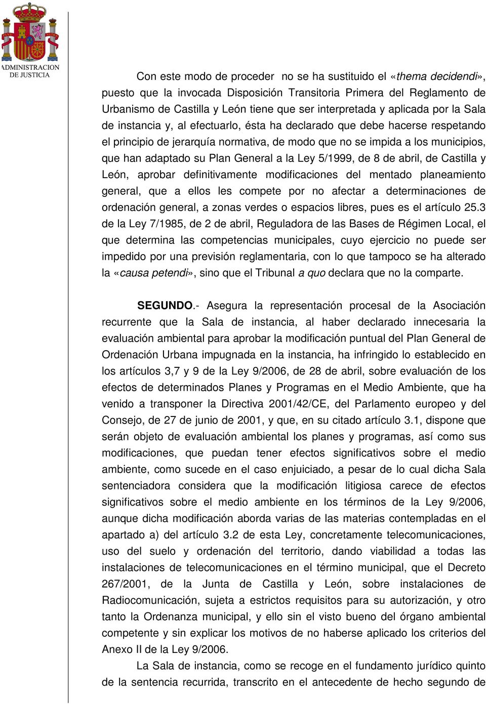 Plan General a la Ley 5/1999, de 8 de abril, de Castilla y León, aprobar definitivamente modificaciones del mentado planeamiento general, que a ellos les compete por no afectar a determinaciones de