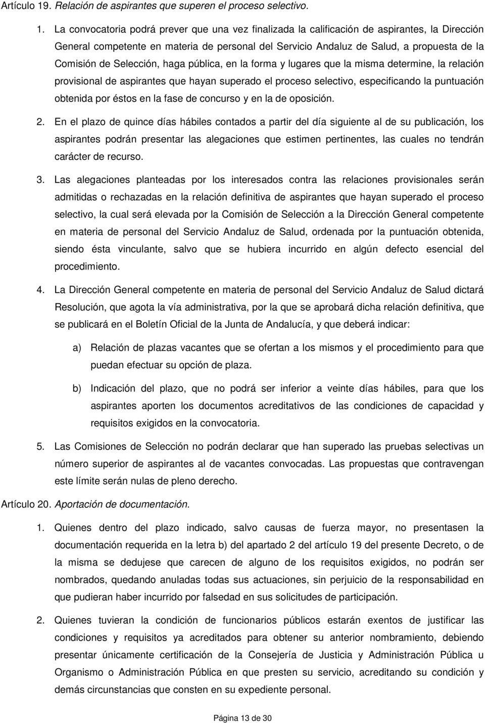 La convocatoria podrá prever que una vez finalizada la calificación de aspirantes, la Dirección General competente en materia de personal del Servicio Andaluz de Salud, a propuesta de la Comisión de