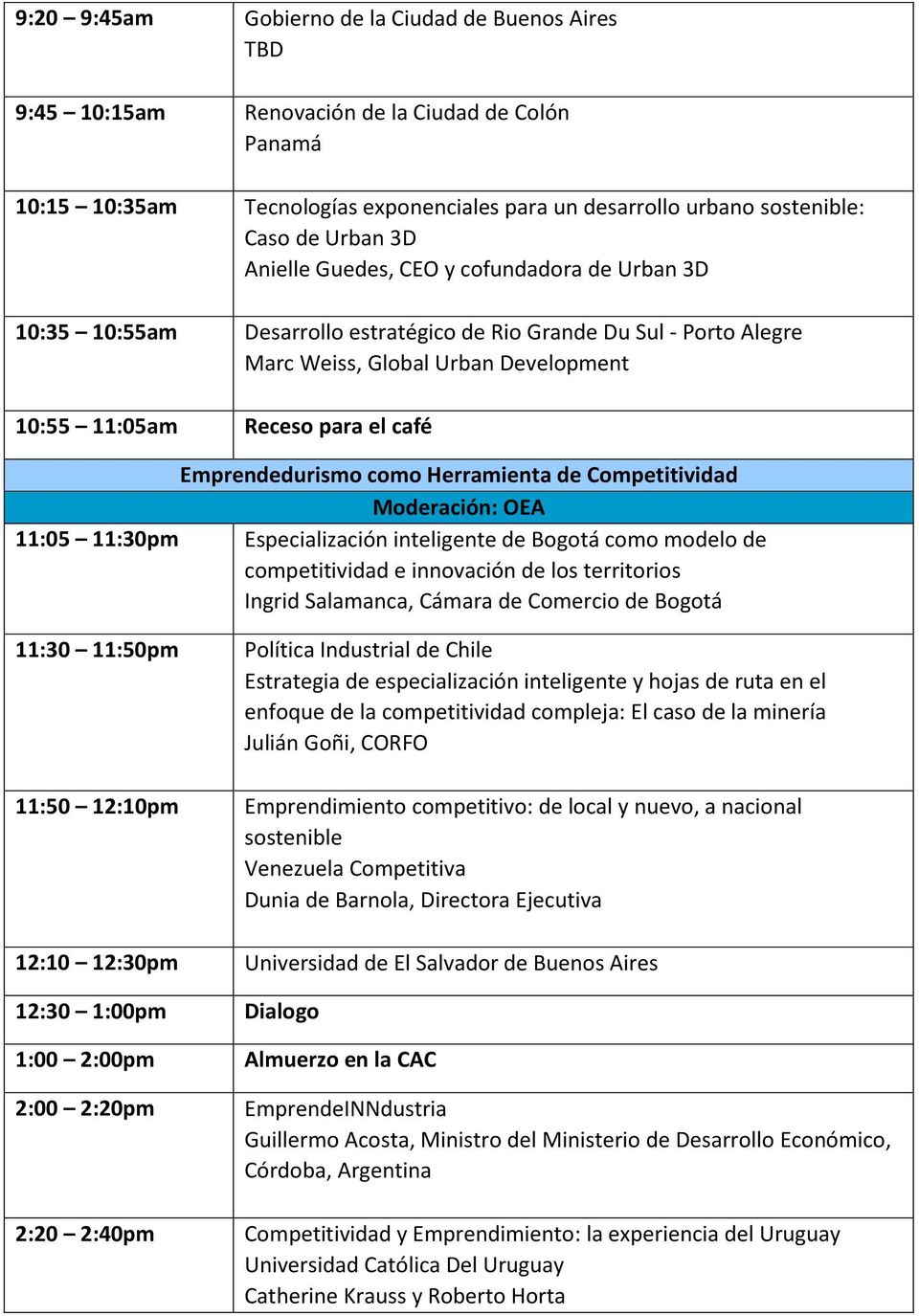 Emprendedurismo como Herramienta de Competitividad Moderación: OEA 11:05 11:30pm Especialización inteligente de Bogotá como modelo de competitividad e innovación de los territorios Ingrid Salamanca,