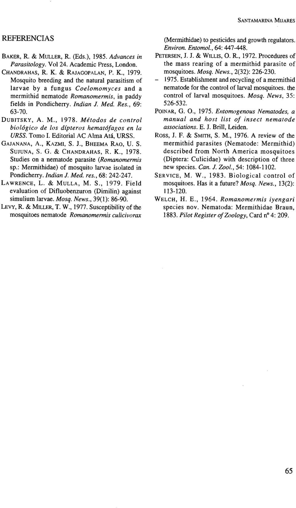 Métodos de control biológico de los dípteros hematófagos en la URSS. Tomo 1. Editorial AC Alma Atá, URSS. GAJANANA, A., KAZMI, S. J., BHEEMA RAO, U. S. SUJUNA, S. G. & CHANDRAHAS, R. K., 1978.