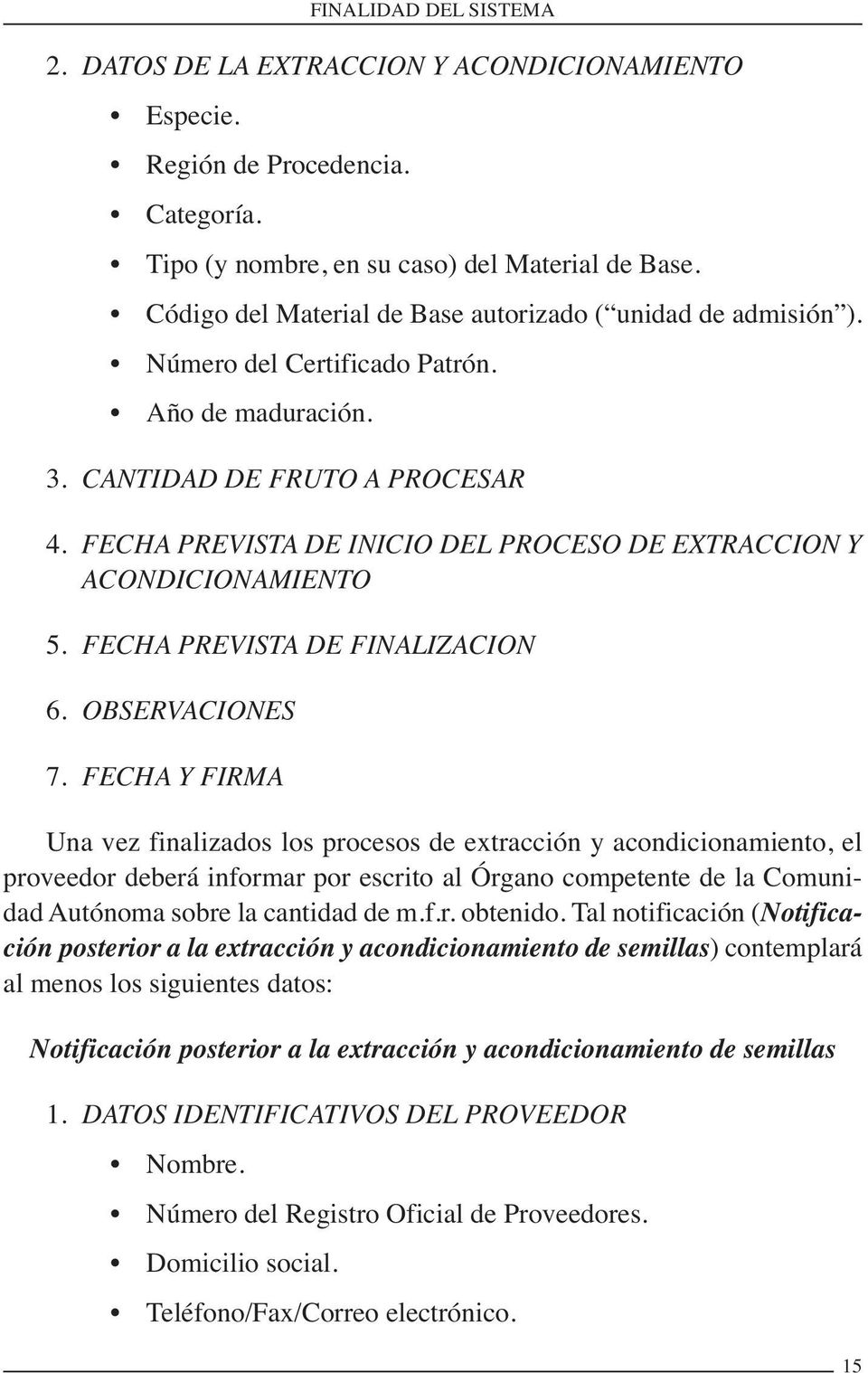 FECHA PREVISTA DE INICIO DEL PROCESO DE EXTRACCION Y ACONDICIONAMIENTO 5. FECHA PREVISTA DE FINALIZACION 6. OBSERVACIONES 7.