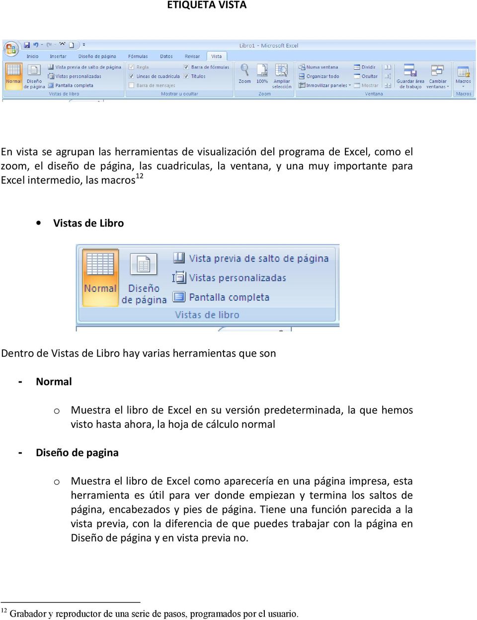 cálculo normal - Diseño de pagina o Muestra el libro de Excel como aparecería en una página impresa, esta herramienta es útil para ver donde empiezan y termina los saltos de página, encabezados y