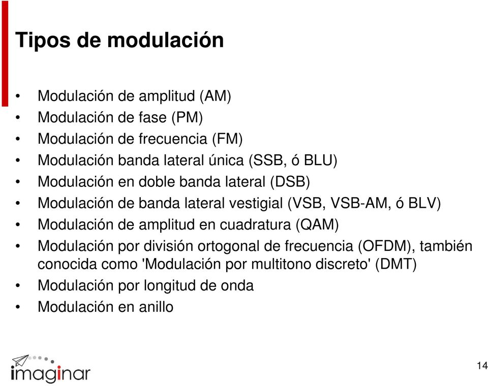 (VSB, VSB-AM, ó BLV) Modulación de amplitud en cuadratura (QAM) Modulación por división ortogonal de frecuencia