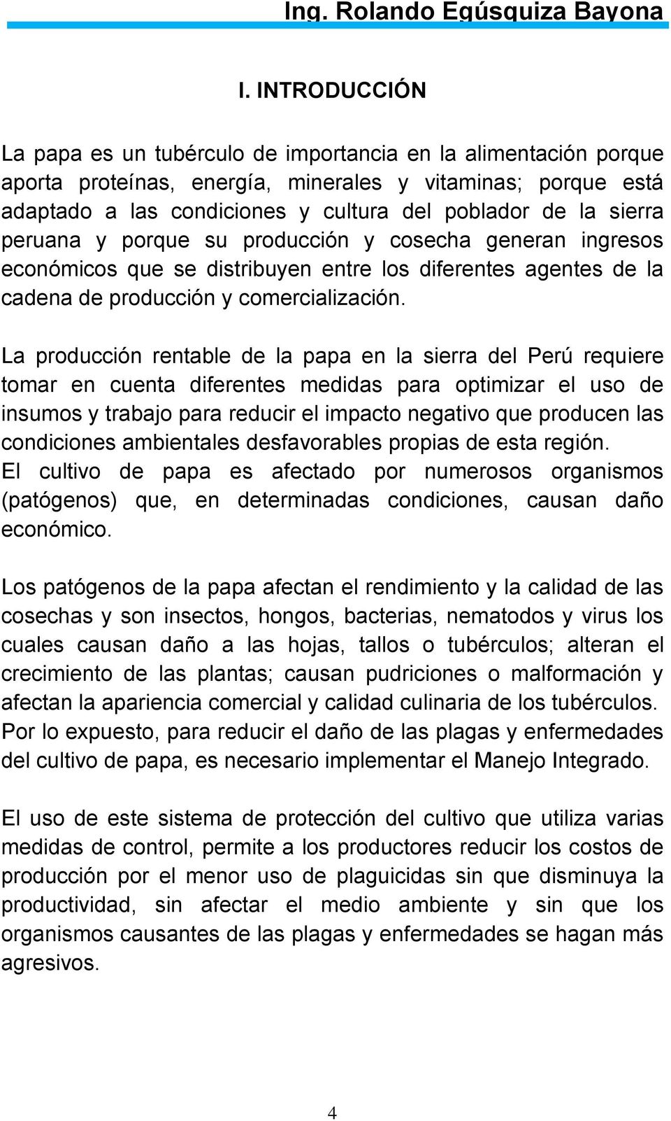 sierra peruana y porque su producción y cosecha generan ingresos económicos que se distribuyen entre los diferentes agentes de la cadena de producción y comercialización.