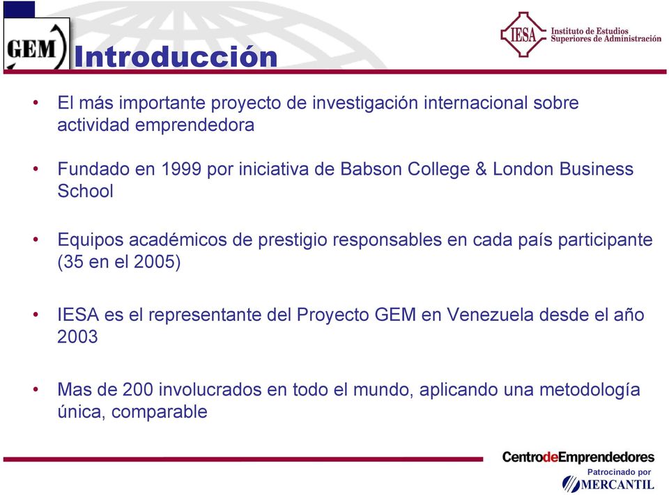 prestigio responsables en cada país participante (35 en 2005) IESA es representante d Proyecto GEM