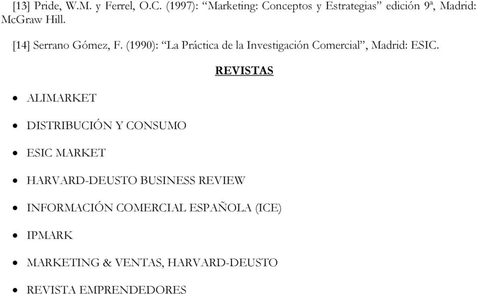 [14] Serrano Gómez, F. (1990): La Práctica de la Investigación Comercial, Madrid: ESIC.