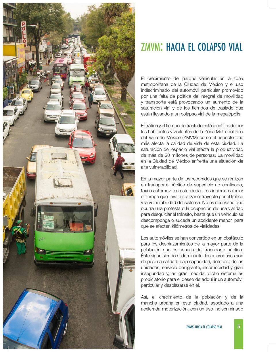 El tráfico y el tiempo de traslado está identificado por los habitantes y visitantes de la Zona Metropolitana del Valle de México (ZMVM) como el aspecto que más afecta la calidad de vida de esta