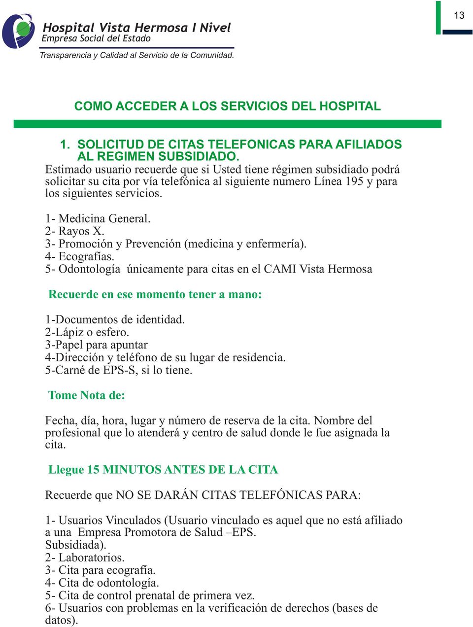 2- Rayos X. 3- Promoción y Prevención (medicina y enfermería). 4- Ecografías.