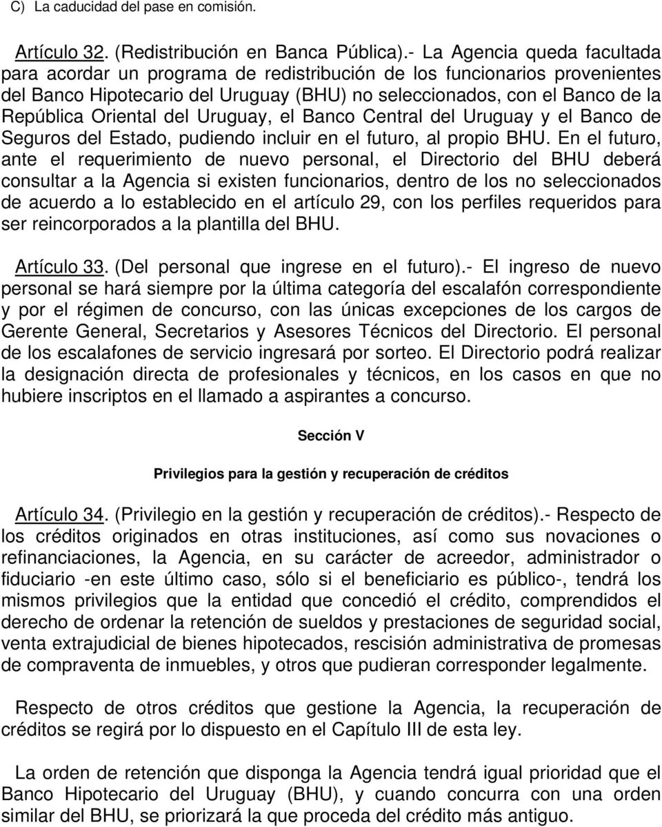 Oriental del Uruguay, el Banco Central del Uruguay y el Banco de Seguros del Estado, pudiendo incluir en el futuro, al propio BHU.