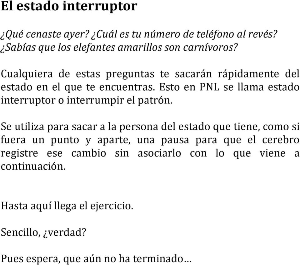 Esto en PNL se llama estado interruptor o interrumpir el patrón.