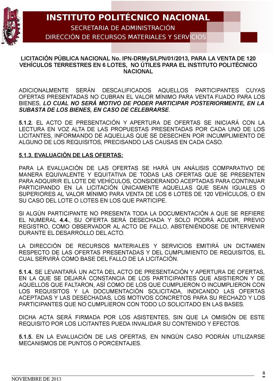NO SERÁ MOTIVO DE PODER PARTICIPAR POSTERIORMENTE, EN LA SUBASTA DE LOS BIENES, EN CASO DE CELEBRARSE. 5.1.2.