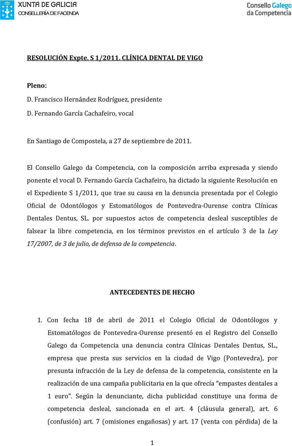 Fernando García Cachafeiro, ha dictado la siguiente Resolución en el Expediente S 1/2011, que trae su causa en la denuncia presentada por el Colegio Oficial de Odontólogos y Estomatólogos de