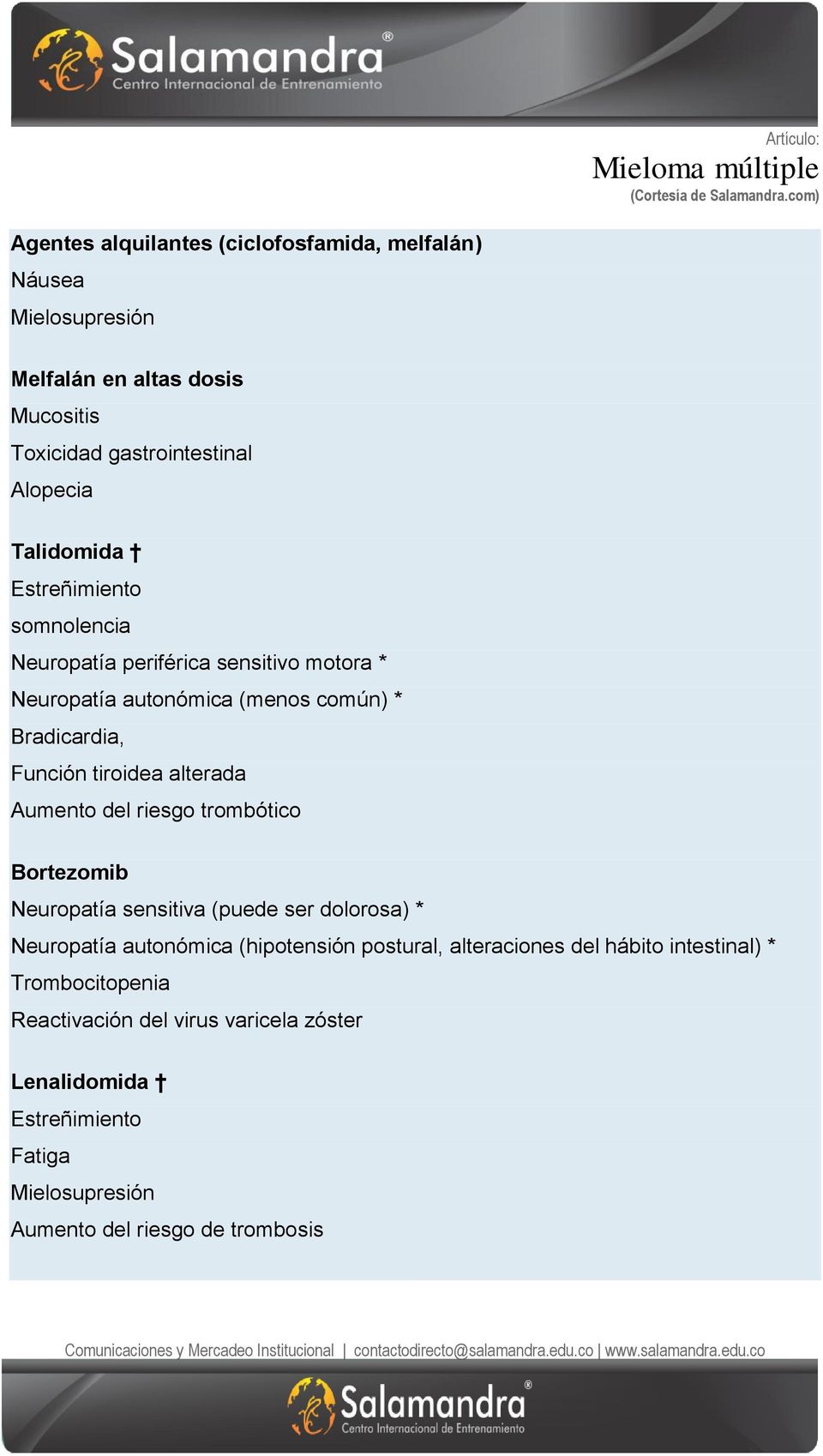 Aumento del riesgo trombótico Bortezomib Neuropatía sensitiva (puede ser dolorosa) * Neuropatía autonómica (hipotensión postural, alteraciones del