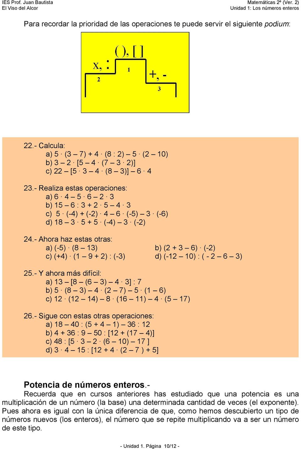 - Ahora haz estas otras: a) (-5) (8 13) b) (2 + 3 6) (-2) c) (+4) (1 9 + 2) : (-3) d) (-12 10) : ( - 2 6 3) 25.