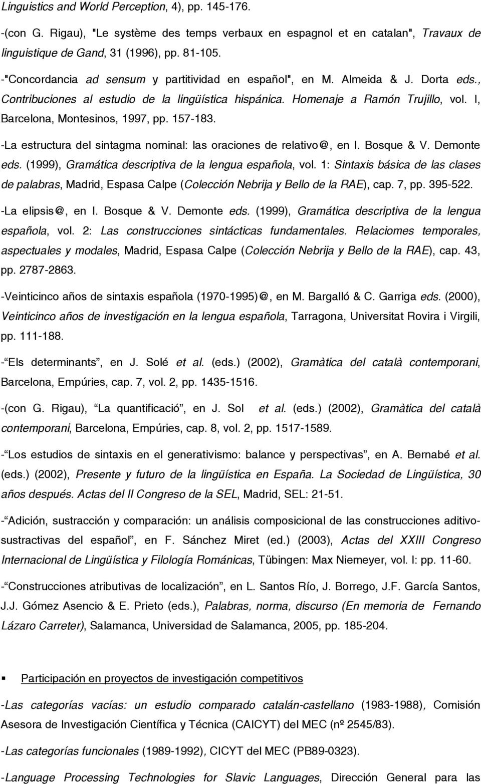 I, Barcelona, Montesinos, 1997, pp. 157-183. -La estructura del sintagma nominal: las oraciones de relativo@, en I. Bosque & V. Demonte eds. (1999), Gramática descriptiva de la lengua española, vol.