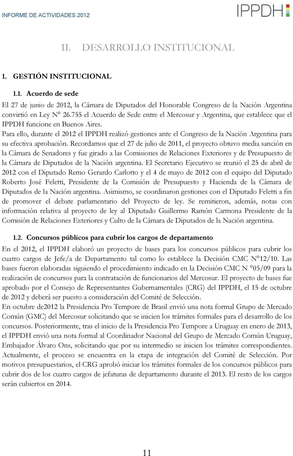 Para ello, durante el 2012 el IPPDH realizó gestiones ante el Congreso de la Nación Argentina para su efectiva aprobación.