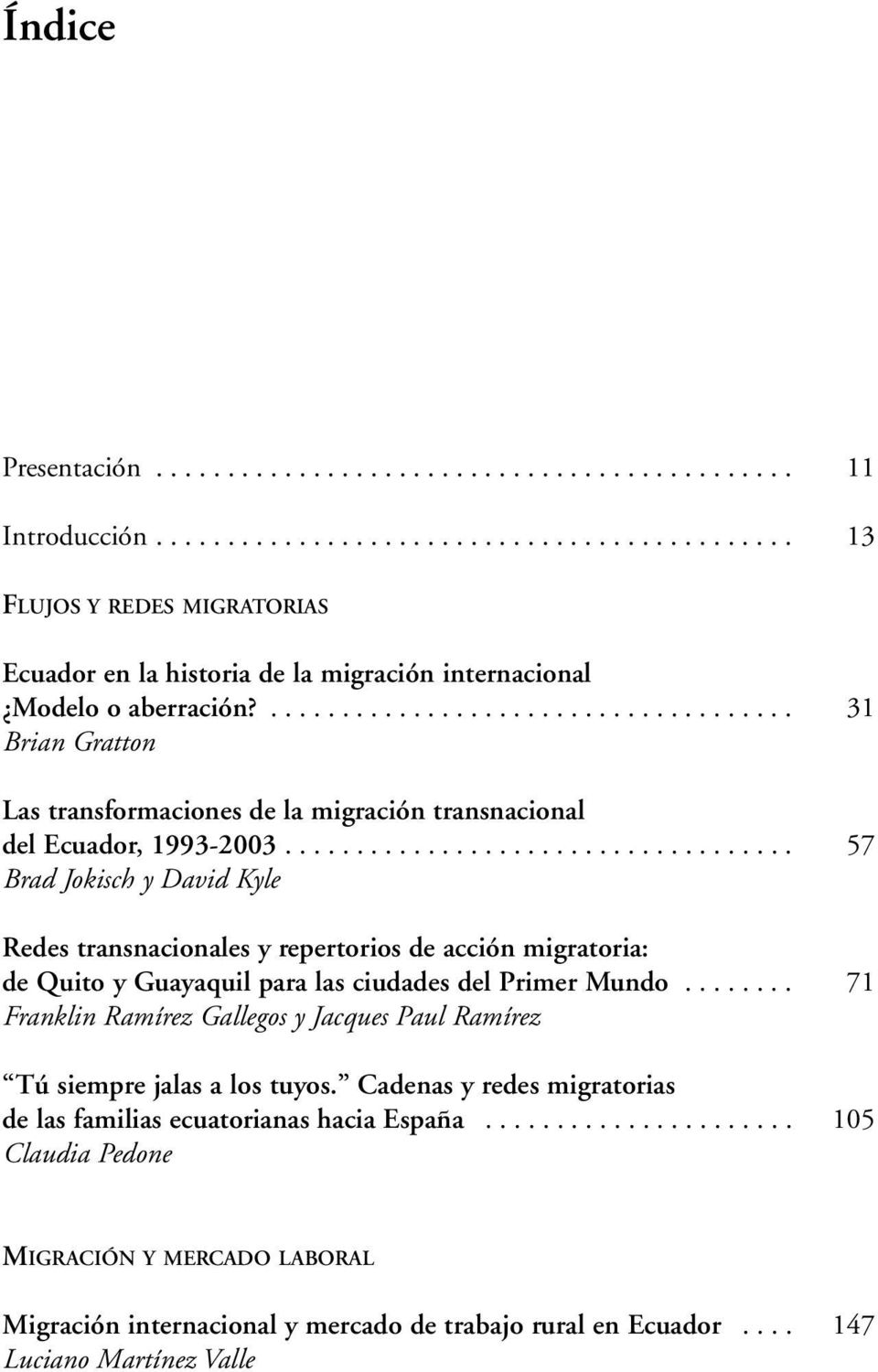 ................................... 57 Brad Jokisch y David Kyle Redes transnacionales y repertorios de acción migratoria: de Quito y Guayaquil para las ciudades del Primer Mundo.