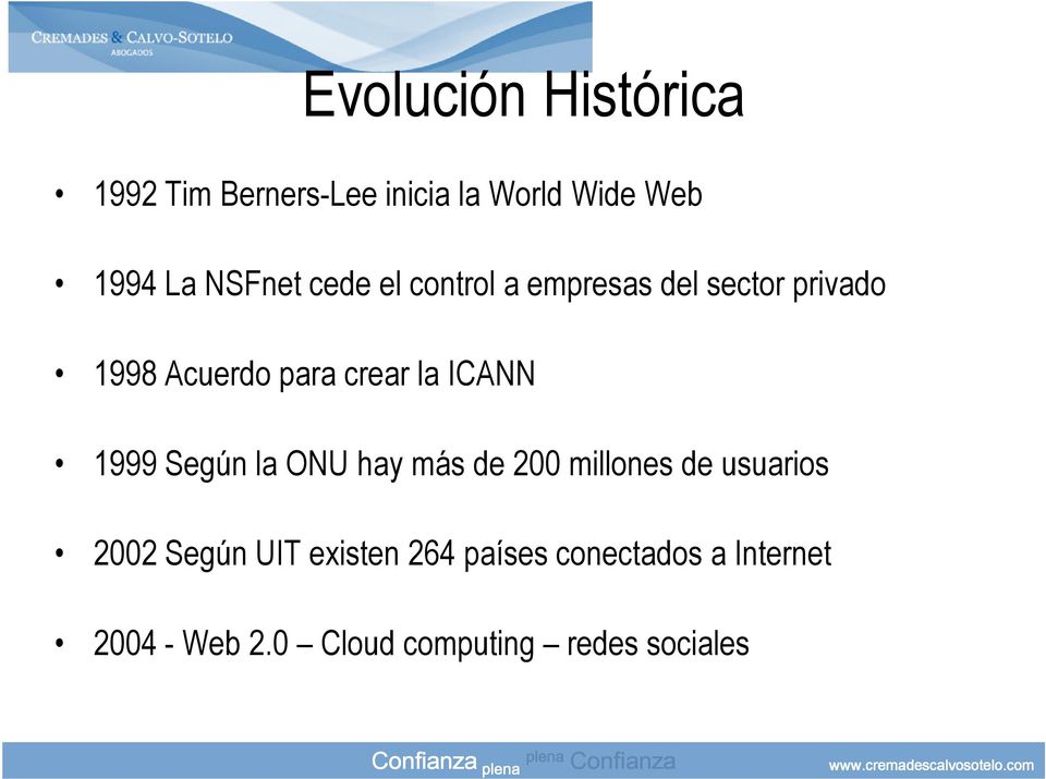 la ICANN 1999 Según la ONU hay más de 200 millones de usuarios 2002 Según UIT
