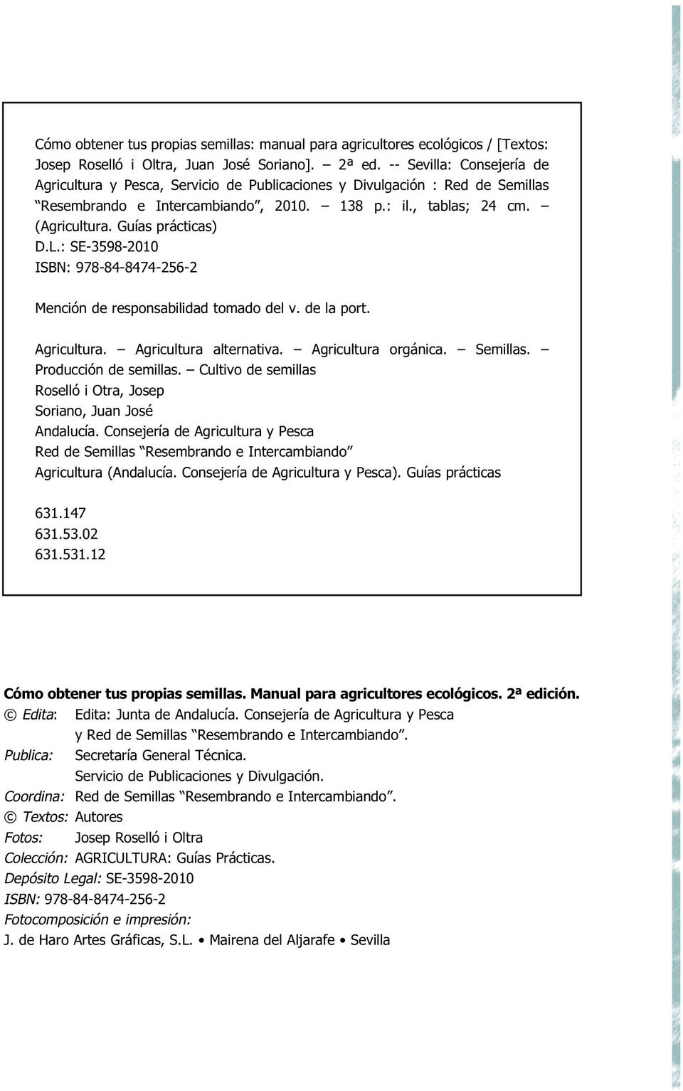 Guías prácticas) D.L.: SE-3598-2010 ISBN: 978-84-8474-256-2 Mención de responsabilidad tomado del v. de la port. Agricultura. Agricultura alternativa. Agricultura orgánica. Semillas.