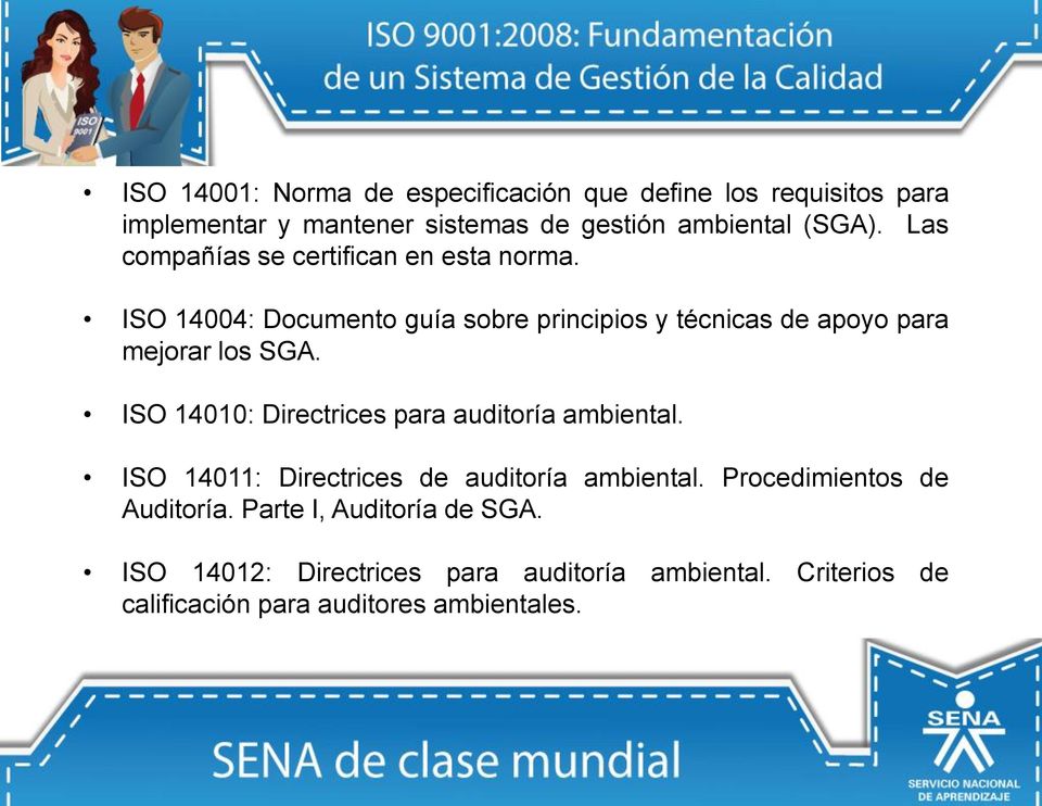 ISO 14004: Documento guía sobre principios y técnicas de apoyo para mejorar los SGA. ISO 14010: Directrices para auditoría ambiental.