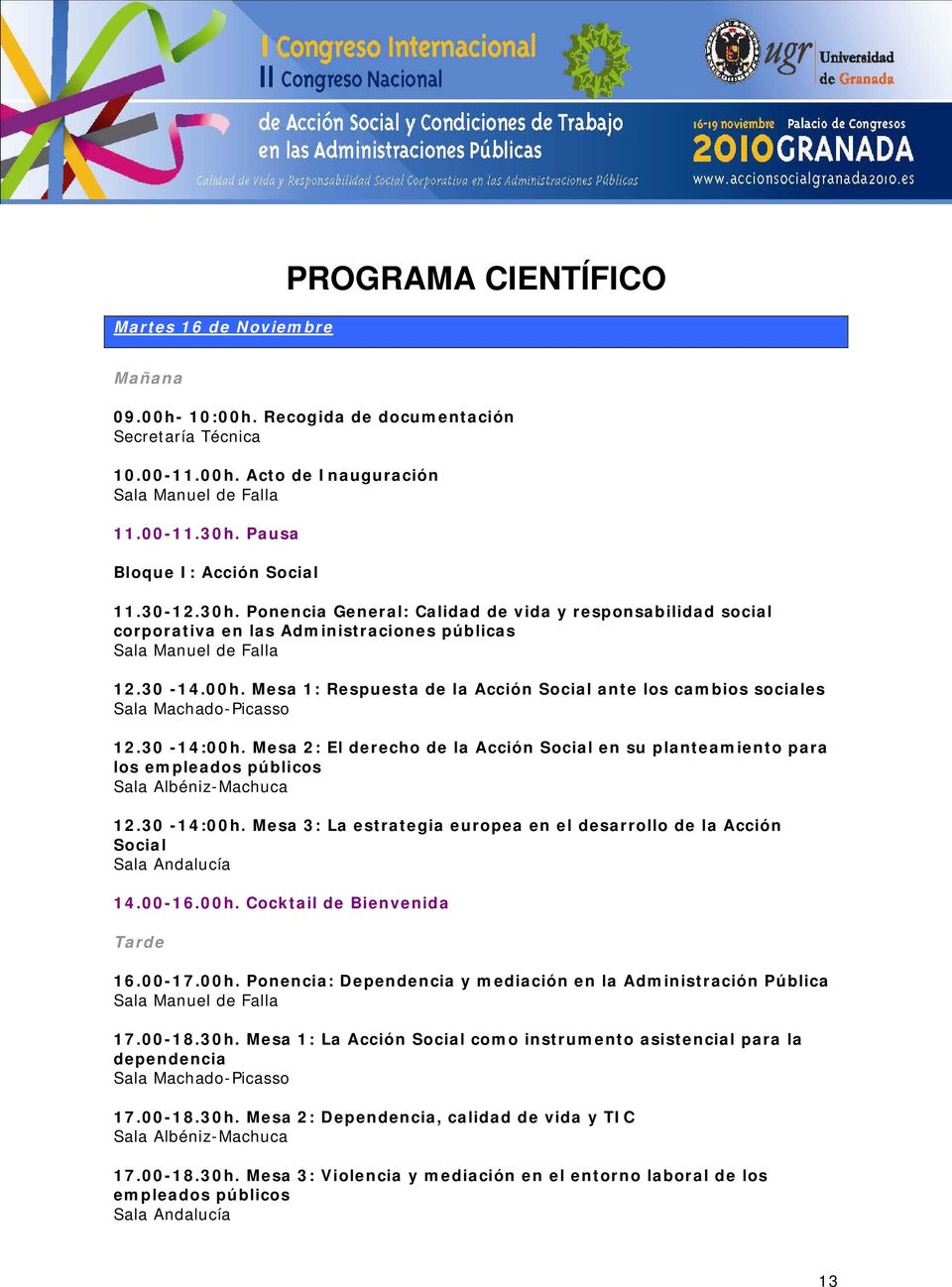 Mesa 1: Respuesta de la Acción Social ante los cambios sociales Sala Machado-Picasso 12.30-14:00h.