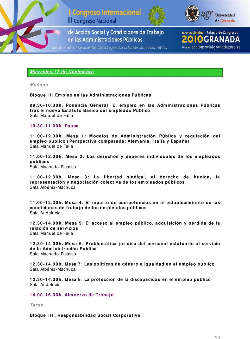 Mesa 1: Modelos de Administración Pública y regulación del empleo público (Perspectiva comparada: Alemania, Italia y España) 11.00-12.30h.