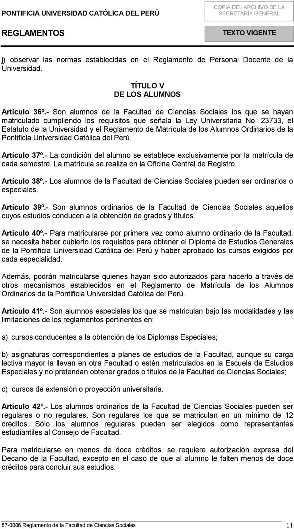 23733, el Estatuto de la Universidad y el Reglamento de Matrícula de los Alumnos Ordinarios de la Pontificia Universidad Católica del Perú. Artículo 37º.