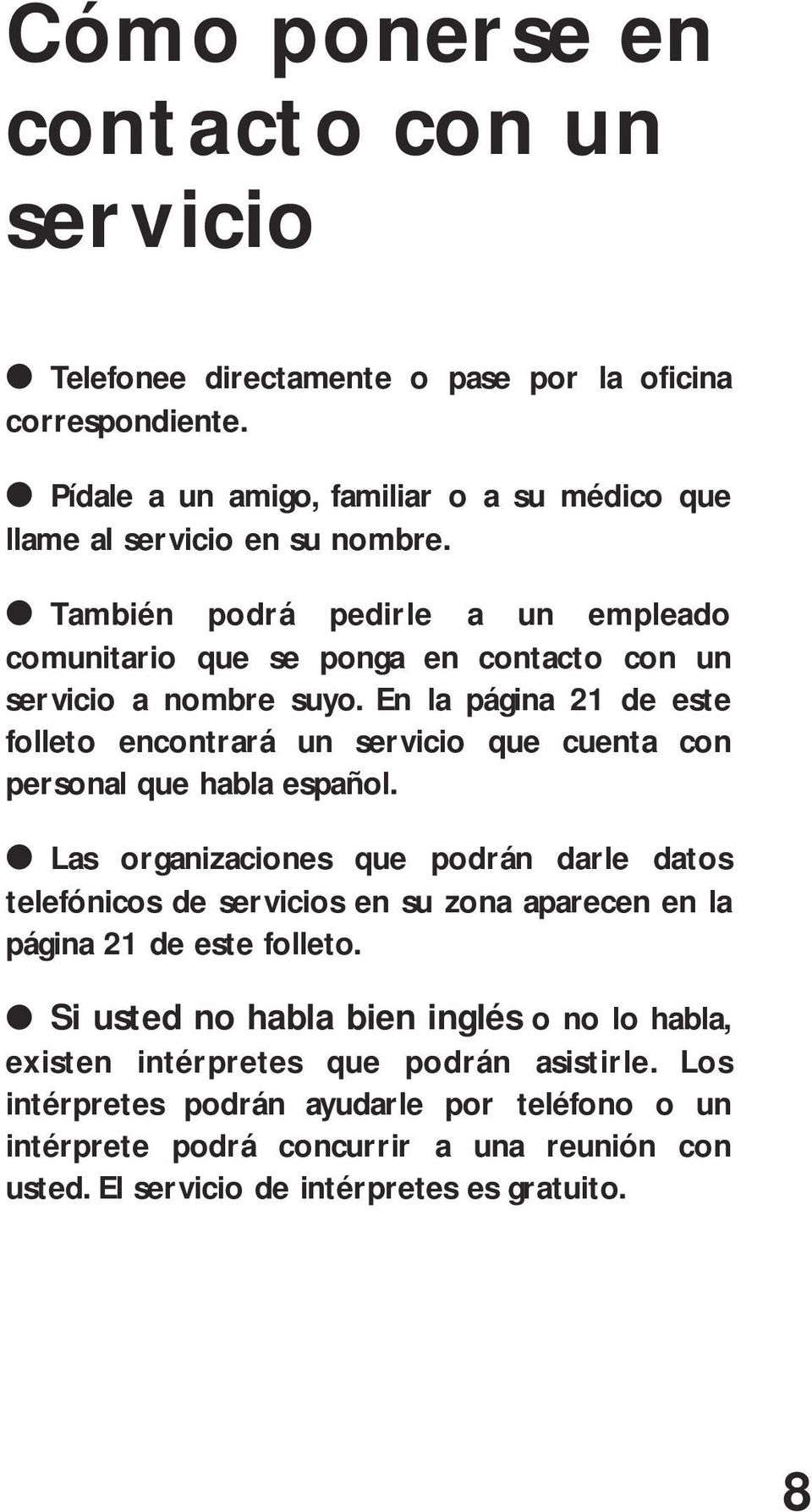 En la página 21 de este folleto encontrará un servicio que cuenta con personal que habla español.