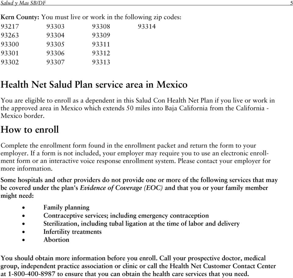 from the California - Mexico border. How to enroll Complete the enrollment form found in the enrollment packet and return the form to your employer.