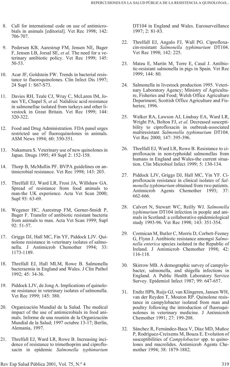 Trends in bacterial resistance to fluoroquinolones. Clin Infect Dis 1997; 24 Supl 1: S67-S73. 11. Davies RH, Teale CJ, Wray C, McLaren IM, Jones YE, Chapel S, et al.
