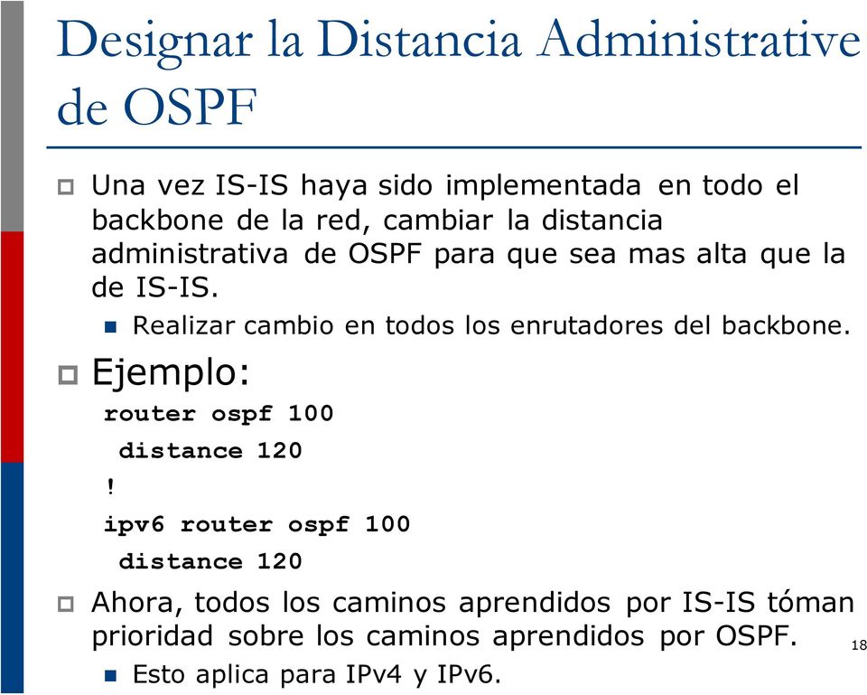 Realizar cambio en todos los enrutadores del backbone. p Ejemplo: router ospf 100 distance 120!