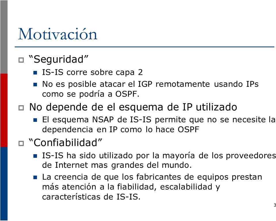lo hace OSPF p Confiabilidad IS-IS ha sido utilizado por la mayoría de los proveedores de Internet mas grandes del mundo.