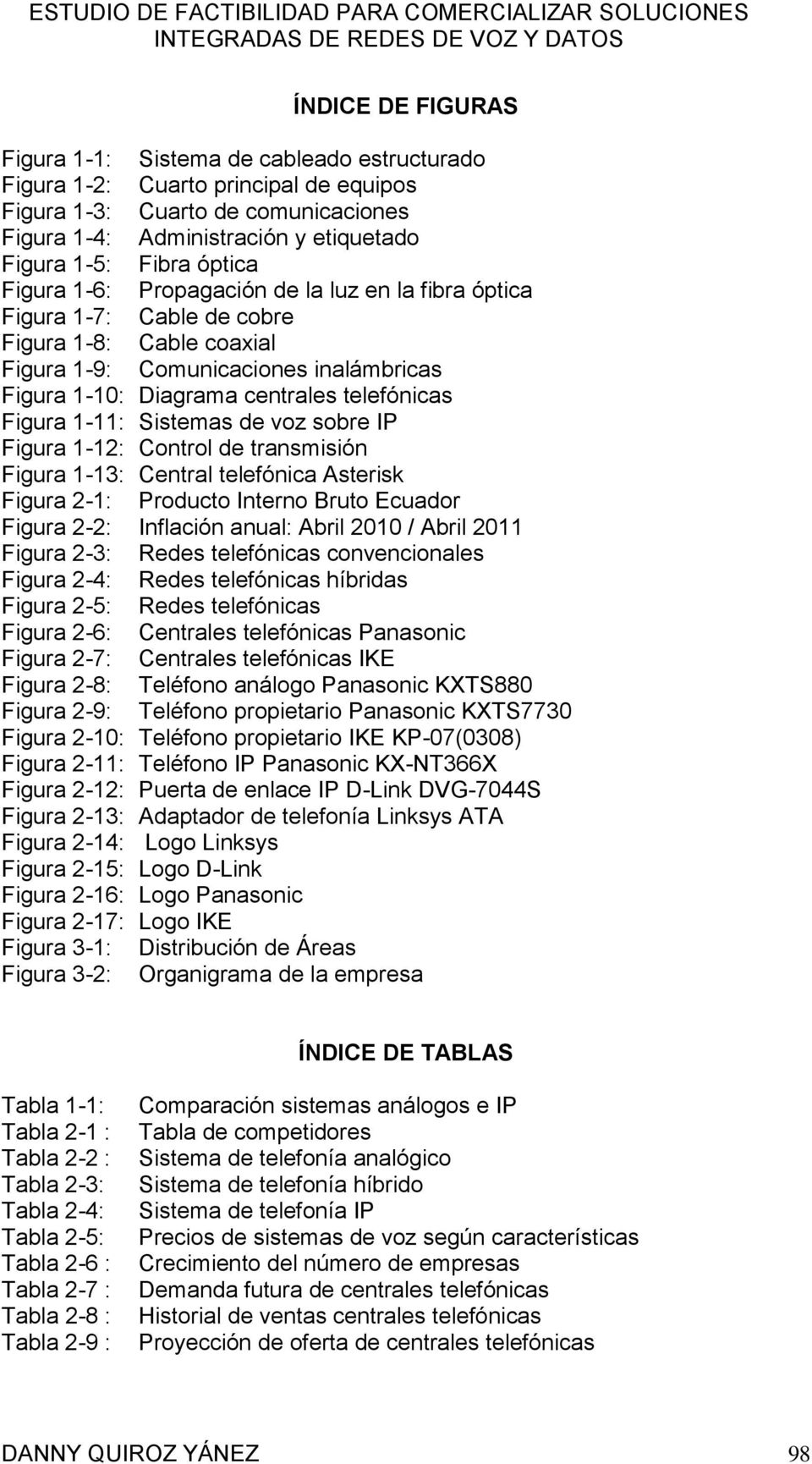 Figura 1-11: Sistemas de voz sobre IP Figura 1-12: Control de transmisión Figura 1-13: Central telefónica Asterisk Figura 2-1: Producto Interno Bruto Ecuador Figura 2-2: Inflación anual: Abril 2010 /