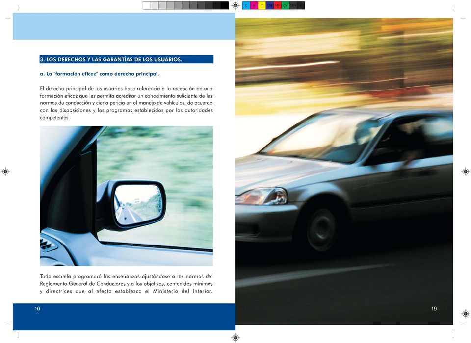 normas de conducción y cierta pericia en el manejo de vehículos, de acuerdo con las disposiciones y los programas establecidos por las autoridades
