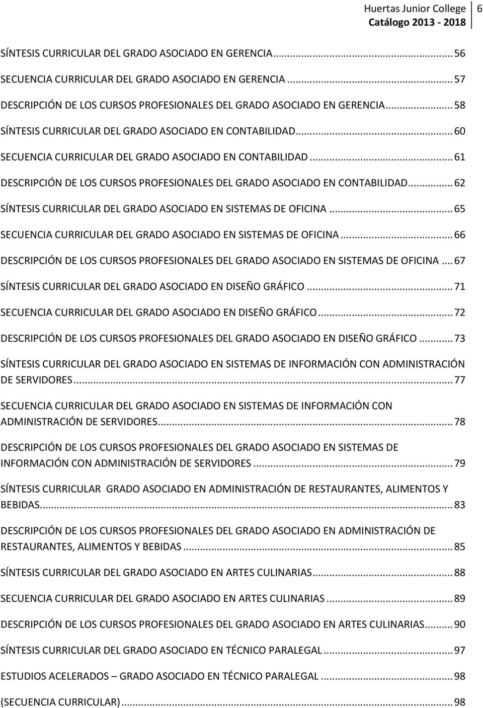 .. 61 DESCRIPCIÓN DE LOS CURSOS PROFESIONALES DEL GRADO ASOCIADO EN CONTABILIDAD... 62 SÍNTESIS CURRICULAR DEL GRADO ASOCIADO EN SISTEMAS DE OFICINA.
