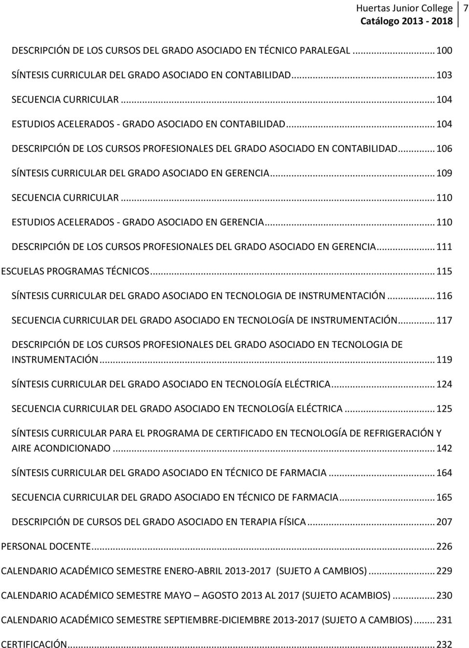 .. 109 SECUENCIA CURRICULAR... 110 ESTUDIOS ACELERADOS - GRADO ASOCIADO EN GERENCIA... 110 DESCRIPCIÓN DE LOS CURSOS PROFESIONALES DEL GRADO ASOCIADO EN GERENCIA... 111 ESCUELAS PROGRAMAS TÉCNICOS.