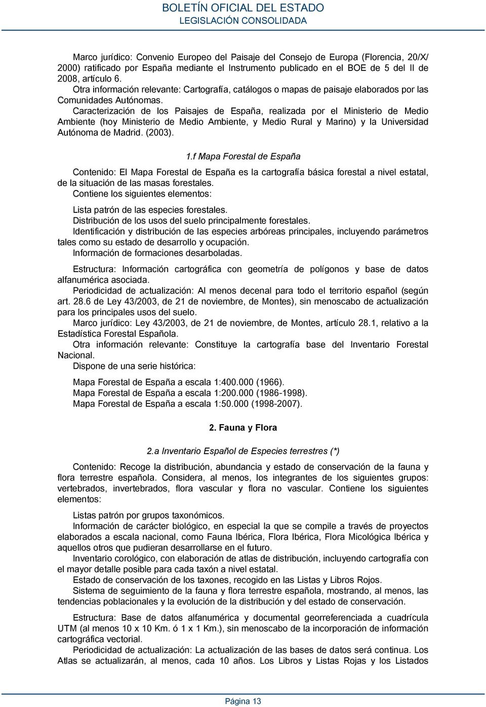 Caracterización de los Paisajes de España, realizada por el Ministerio de Medio Ambiente (hoy Ministerio de Medio Ambiente, y Medio Rural y Marino) y la Universidad Autónoma de Madrid. (2003). 1.