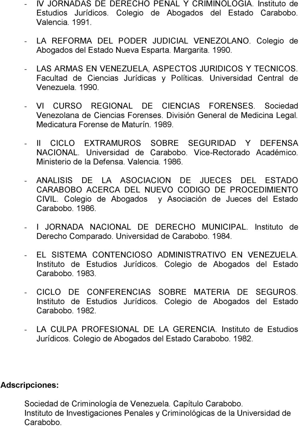 1990. - VI CURSO REGIONAL DE CIENCIAS FORENSES. Sociedad Venezolana de Ciencias Forenses. División General de Medicina Legal. Medicatura Forense de Maturín. 1989.
