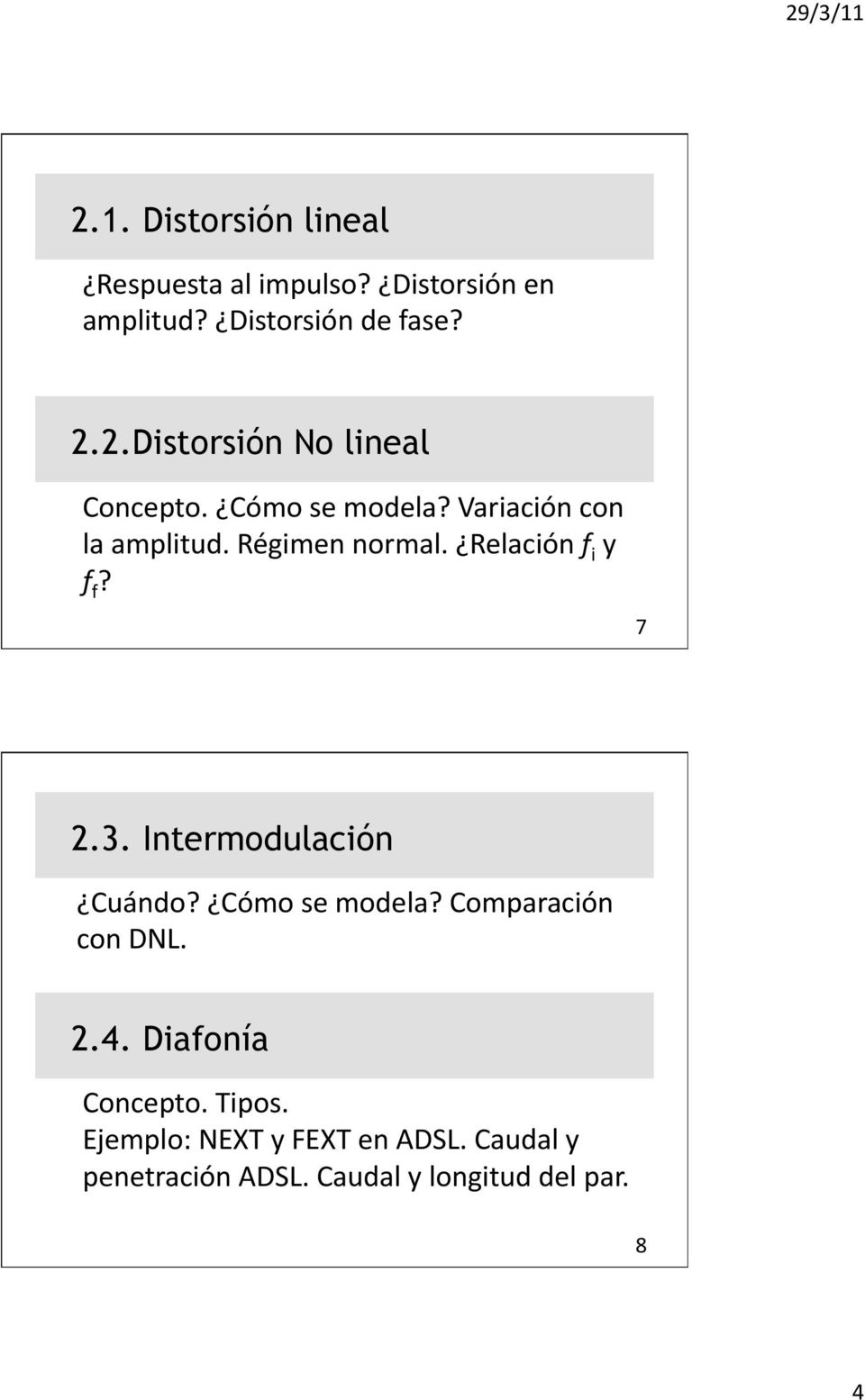 Intermodulación Cuándo? Cómo se modela? Comparación con DNL. 2.4. Diafonía Concepto. Tipos.
