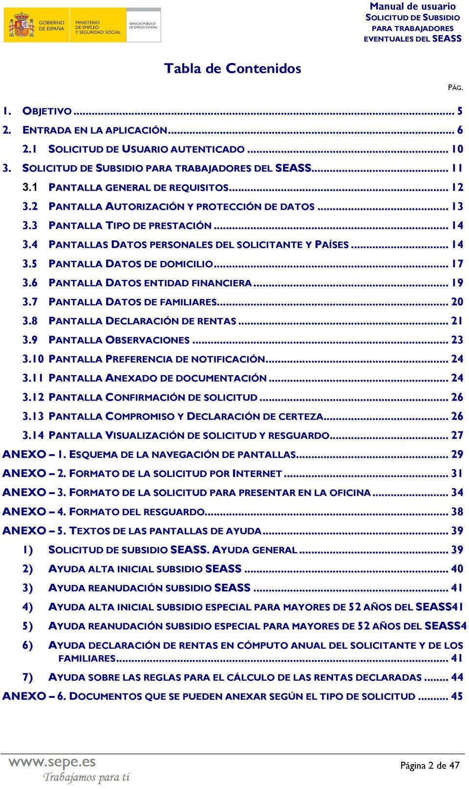 6 PANTALLA DATOS ENTIDAD FINANCIERA... 19 3.7 PANTALLA DATOS DE FAMILIARES... 20 3.8 PANTALLA DECLARACIÓN DE RENTAS... 21 3.9 PANTALLA OBSERVACIONES... 23 3.10 PANTALLA PREFERENCIA DE NOTIFICACIÓN.