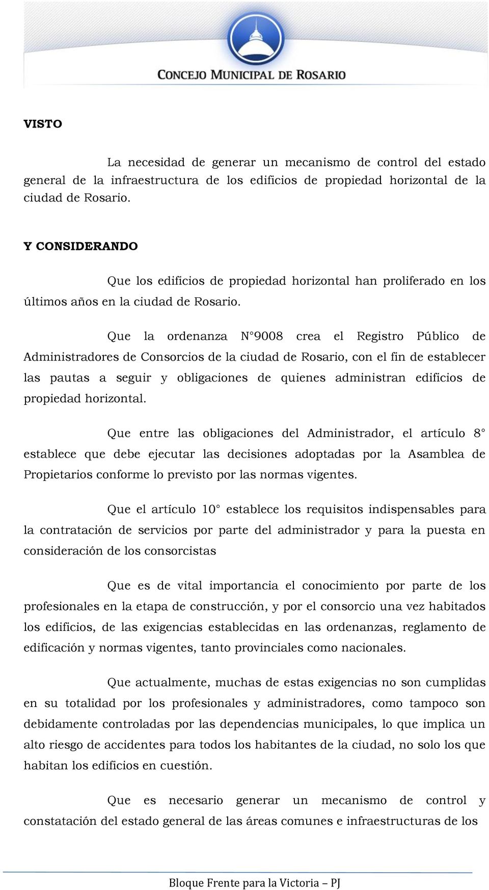 Que la ordenanza N 9008 crea el Registro Público de Administradores de Consorcios de la ciudad de Rosario, con el fin de establecer las pautas a seguir y obligaciones de quienes administran edificios