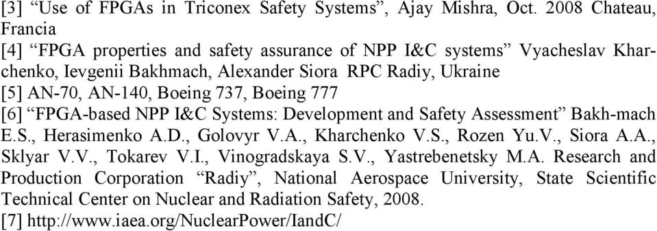 AN-140, Boeing 737, Boeing 777 [6] FPGA-based NPP I&C Systems: Development and Safety Assessment Bakh-mach E.S., Herasimenko A.D., Golovyr V.A., Kharchenko V.S., Rozen Yu.