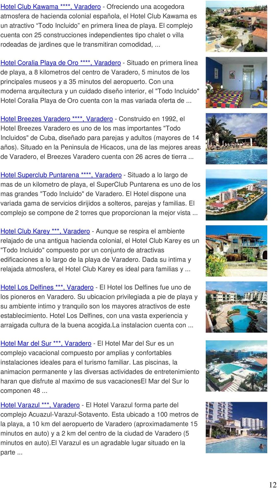 .. Hotel Coralia Playa de Oro ****, Varadero - Situado en primera linea de playa, a 8 kilometros del centro de Varadero, 5 minutos de los principales museos y a 35 minutos del aeropuerto.